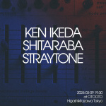Ken Ikeda: 池田謙(Electronics), Shitaraba(Buchla Modular), Straytone(Serge/Eurorack Modular)